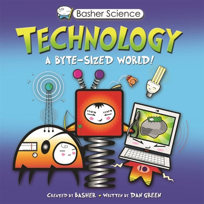 Basher Science: Technology: A byte-sized world!
