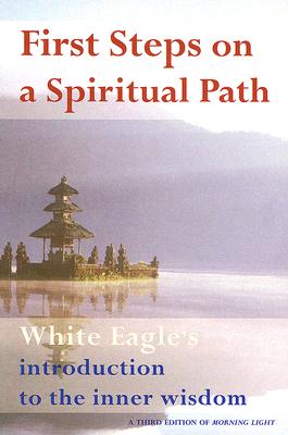First Steps on a Spiritual Path: White Eagle's Introduction to the Inner Wisdom