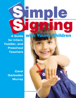 Simple Signing with Young Children: A Guide for Infant, Toddler, and Preschool Teachers (Early Childhood Education)