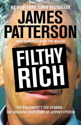 Filthy Rich: The Shocking True Story of Jeffrey Epstein The Billionaires Sex Scandal (James Patterson True Crime, 2)