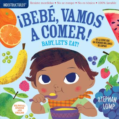 Indestructibles: Beb, vamos a comer! / Baby, Let's Eat!: Chew Proof Rip Proof Nontoxic 100% Washable (Book for Babies, Newborn Books, Safe to Chew) (Spanish and English Edition)