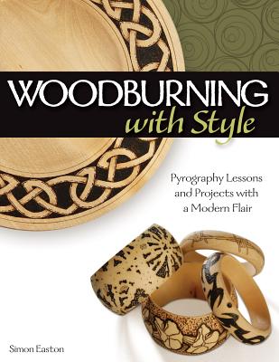 Woodburning with Style: Pyrography Lessons and Projects with a Modern Flair (Fox Chapel Publishing) Hands-On Instructional Guide with 9 Step-by-Step Skill-Building Projects from Artist Simon Easton