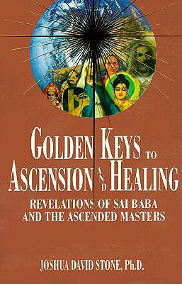 Golden Keys to Ascension and Healing: Revelations of Sai Baba and the Ascended Masters (Ascension Series, Book 8) (Easy-To-Read Encyclopedia of the Spiritual Path)