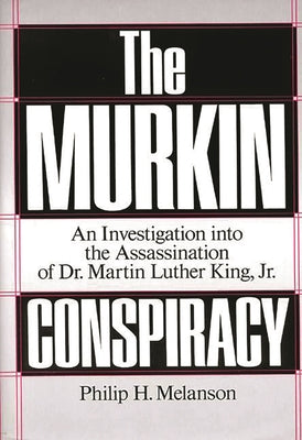 The Murkin Conspiracy: An Investigation into the Assassination of Dr. Martin Luther King, Jr.