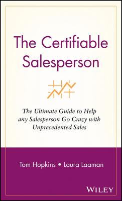 The Certifiable Salesperson: The Ultimate Guide to Help Any Salesperson Go Crazy with Unprecedented Sales