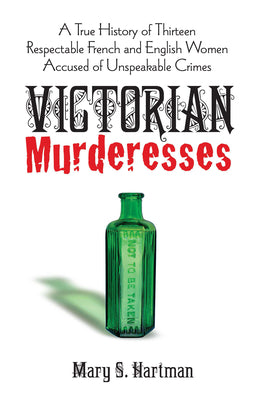 Victorian Murderesses: A True History of Thirteen Respectable French and English Women Accused of Unspeakable Crimes (Dover Books on History, Political and Social Science)