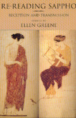 Re-Reading Sappho: Reception and Transmission (Classics and Contemporary Thought) (Volume 3)