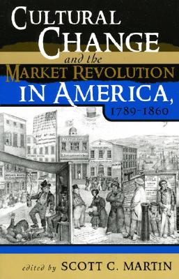 Cultural Change and the Market Revolution in America, 17891860