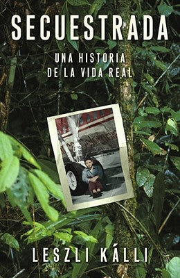 Secuestrada: Una historia de la vida real (Spanish Edition)