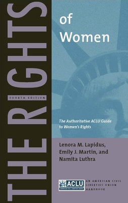 The Rights of Women: The Authoritative ACLU Guide to Womens Rights, Fourth Edition (ACLU Handbook, 4)
