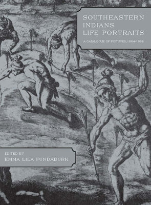 Southeastern Indians Life Portraits: A Catalogue of Pictures 1564-1935