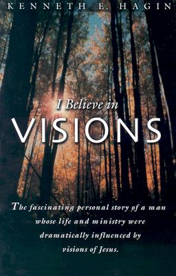 I Believe In Visions: The fascinating personal story of a man whose life and ministry were dramatically influenced by visions of Jesus. (Faith Library Publications)