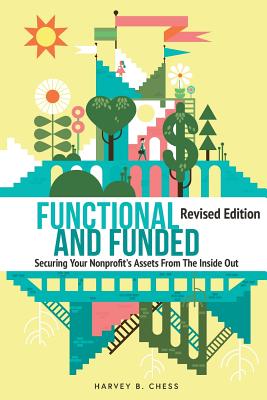 Functional and Funded: Securing Your Nonprofit's Assets From The Inside Out, Revised Edition