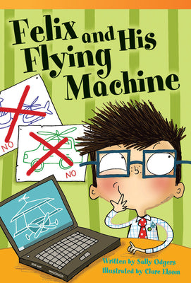 Teacher Created Materials - Literary Text: Felix and His Flying Machine - Grade 3 - Guided Reading Level N