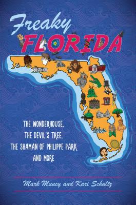 Freaky Florida: The Wonderhouse, the Devils Tree, the Shaman of Philippe Park, and More (American Legends)