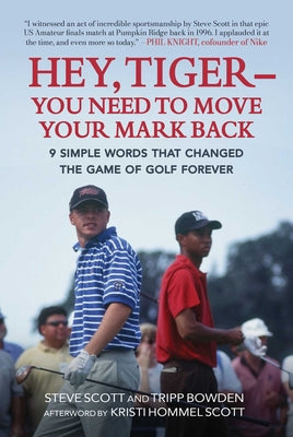 Hey, TigerYou Need to Move Your Mark Back: 9 Simple Words that Changed the Game of Golf Forever