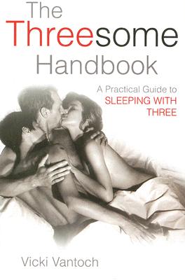 The Threesome Handbook: A Practical Guide to SLEEPING WITH THREE