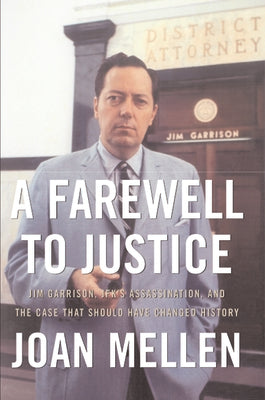 A Farewell to Justice: Jim Garrison, JFK's Assassination, and the Case That Should Have Changed History