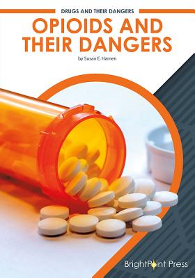 Opioids and Their Dangers (Drugs and Their Dangers)