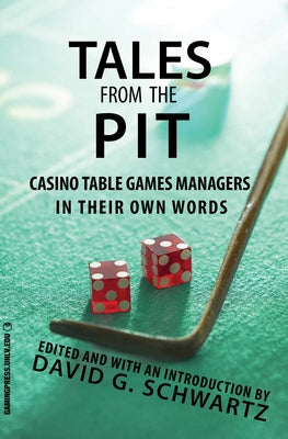 Tales from the Pit: Casino Table Games Managers in Their Own Words (Gambling Studies Series) (Volume 1)