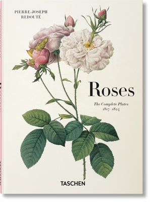 Redout: Roses; the Complete Plates 1817-1824